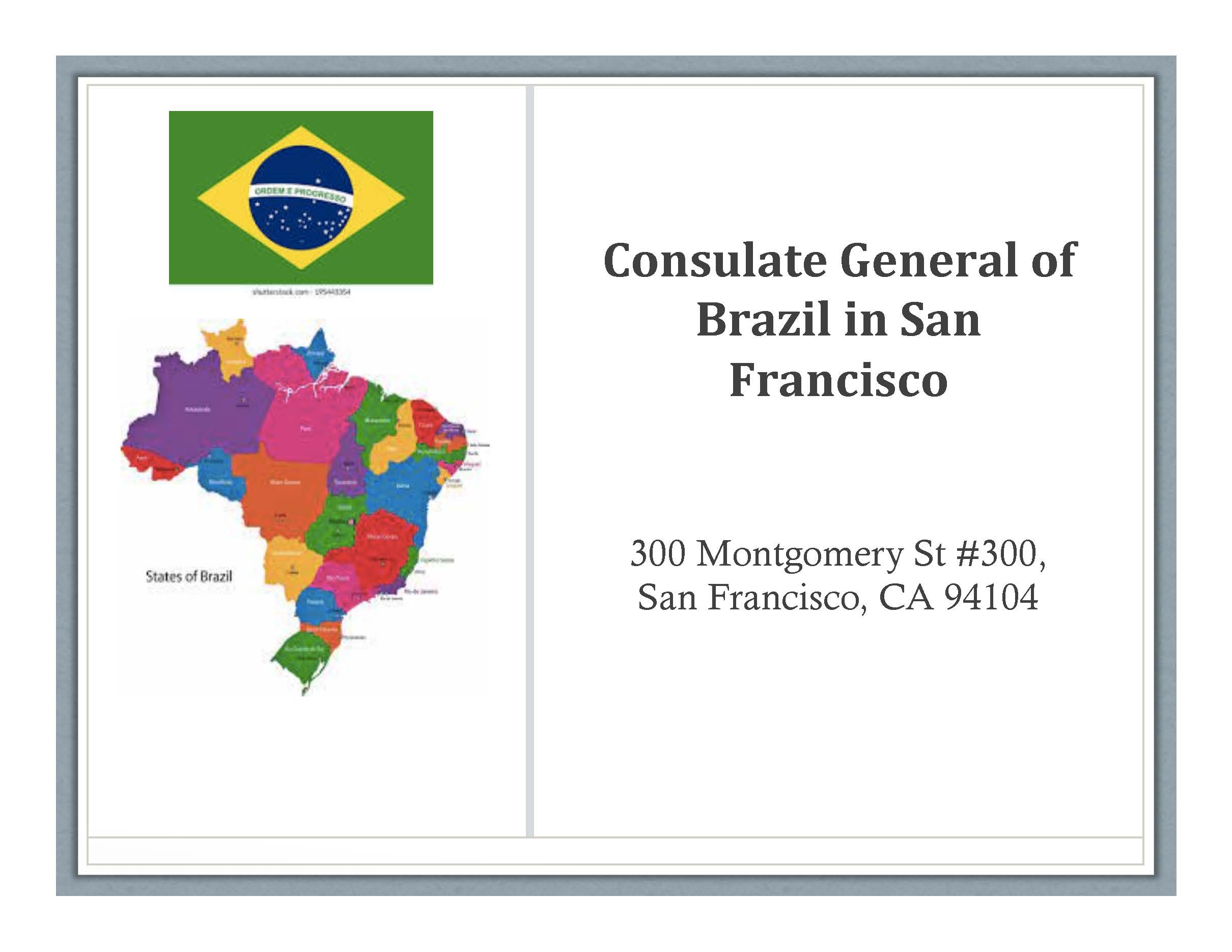 Consulate General of Brazil in San Francisco: 300 Montgomery St #300 San Francisco, CA 94104