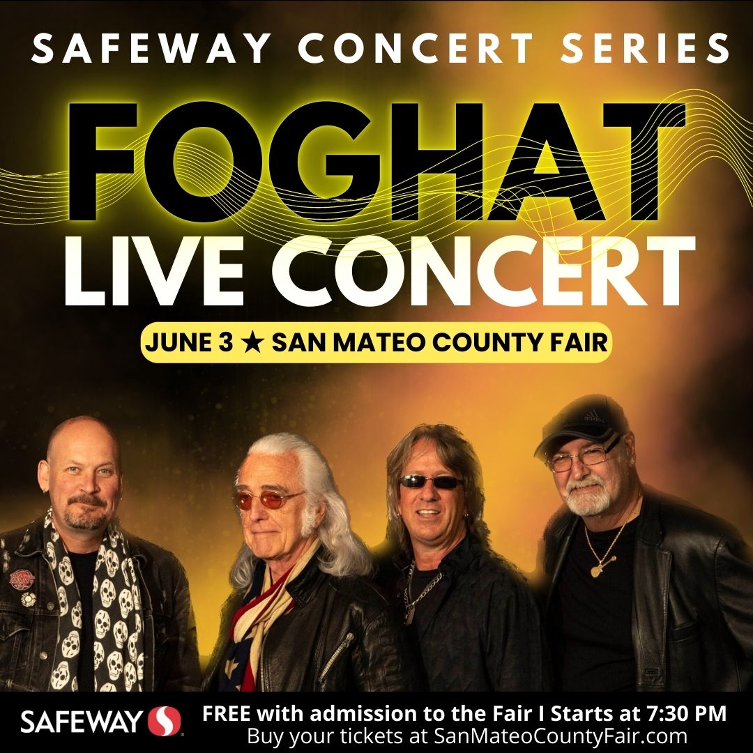 Foghat live concert Friday June 3rd starts at 7:30pm. Free with fair admission. Buy tickets at: sanmateocountyfair.com. Sponsored by Safeway